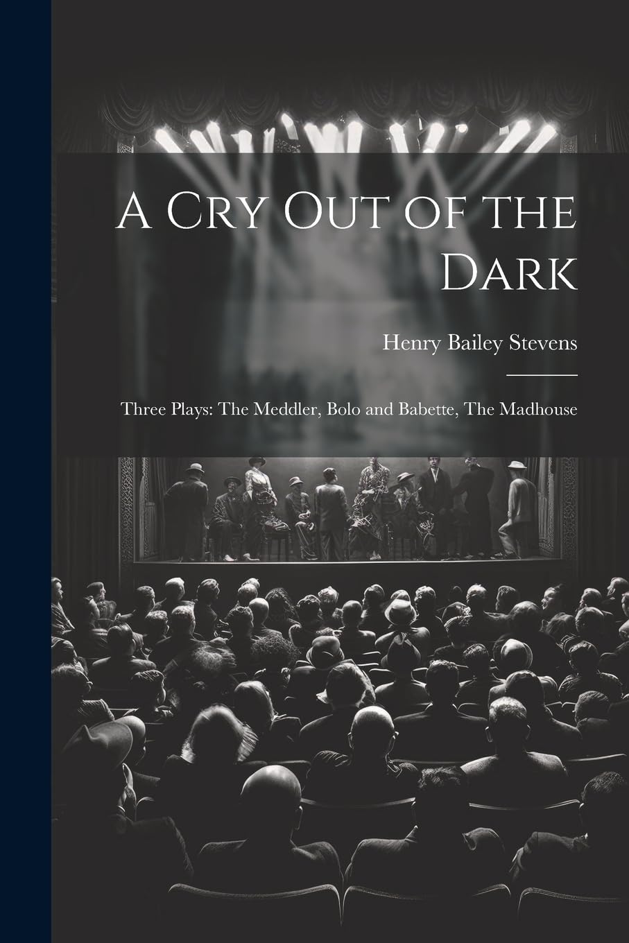 A Cry Out of the Dark: Three Plays: The Meddler, Bolo and Babette, The Ma