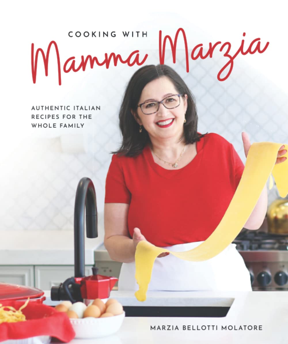 Cooking with Mamma Marzia: Authentic Italian Recipes for the Whole Family