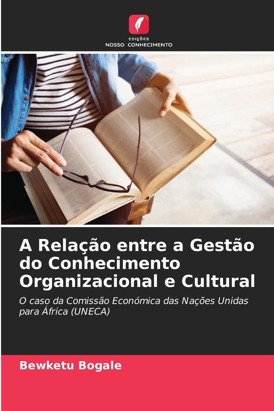 A Relação entre a Gestão do Conhecimento Organizacional e Cultural: O caso da Comissão Económica das Nações Unidas para África (UNECA)