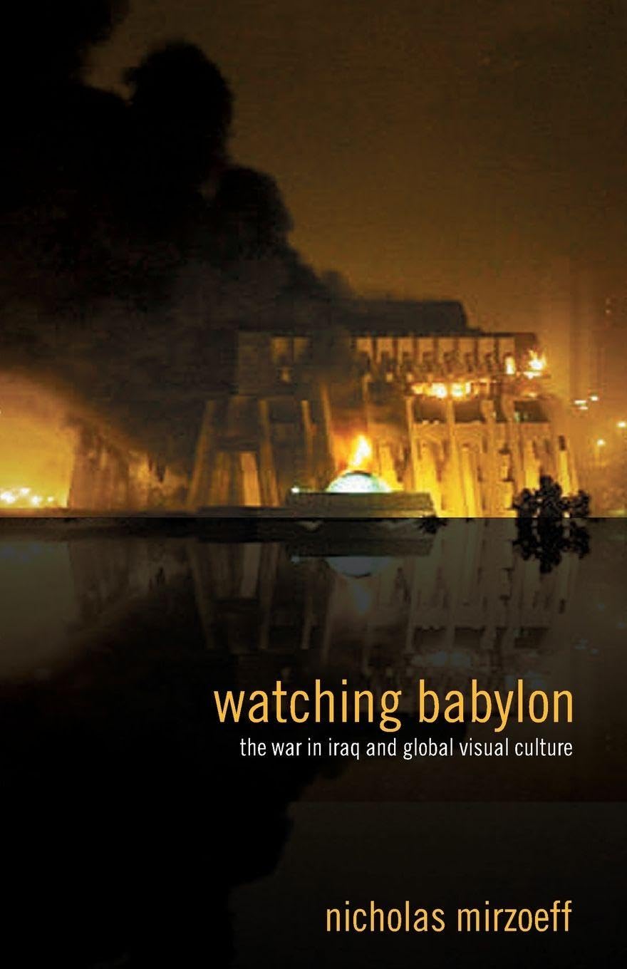 Watching Babylon: The War in Iraq and Global Visual Culture