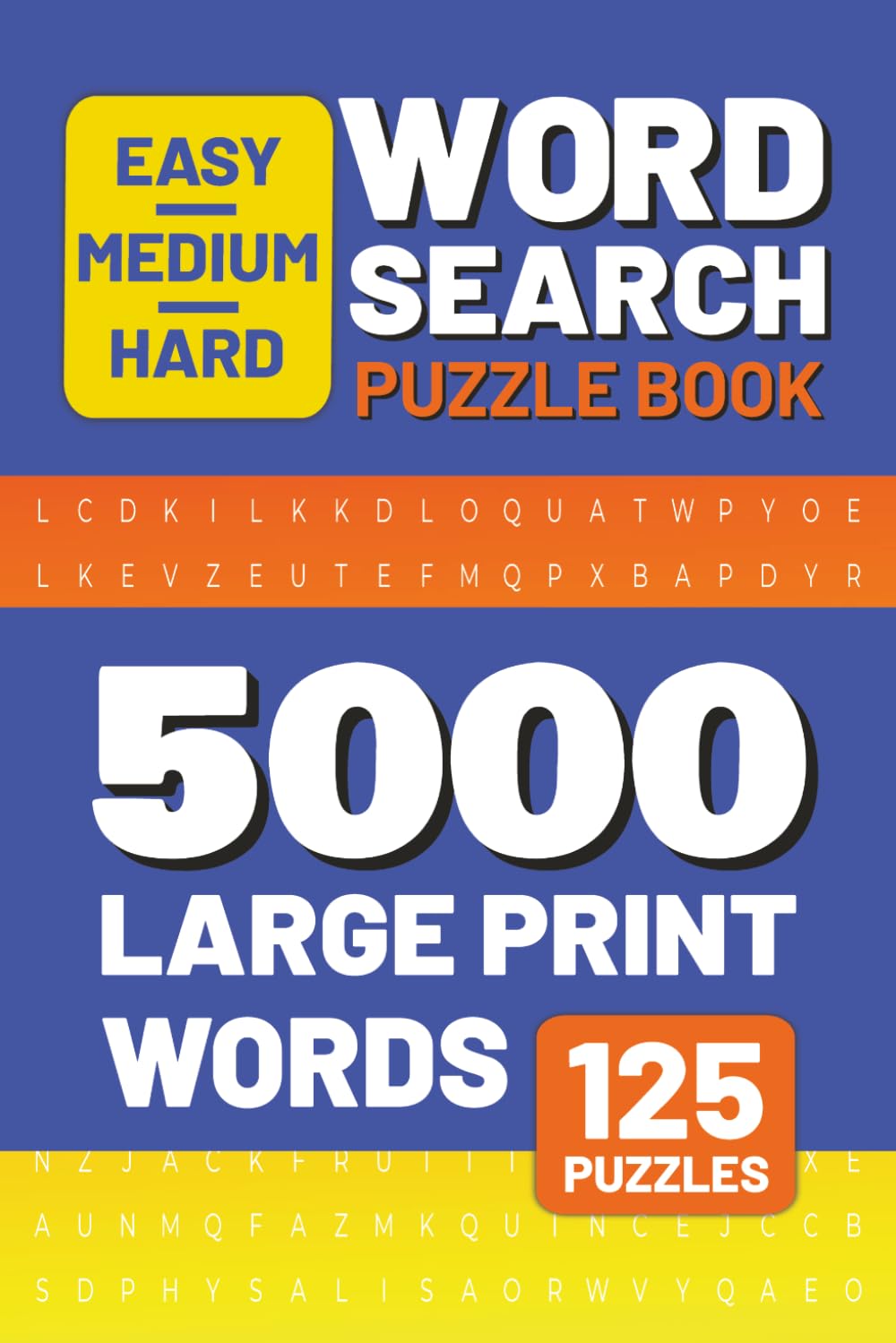 Word Search Puzzle Book: 5000 Words: For Adults, Seniors & Teens | Large Print | Improve Focus & Vocabulary | 125 Easy to Hard Puzzles | Relaxing Brain Games