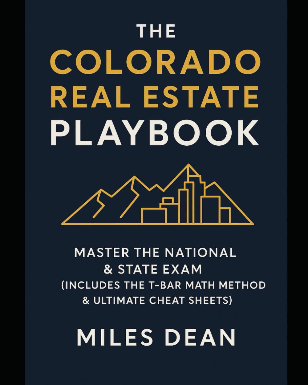 The Colorado Real Estate Playbook: Master the National & State Exam (Includes the T-Bar Math Method & Ultimate Cheat Sheets)