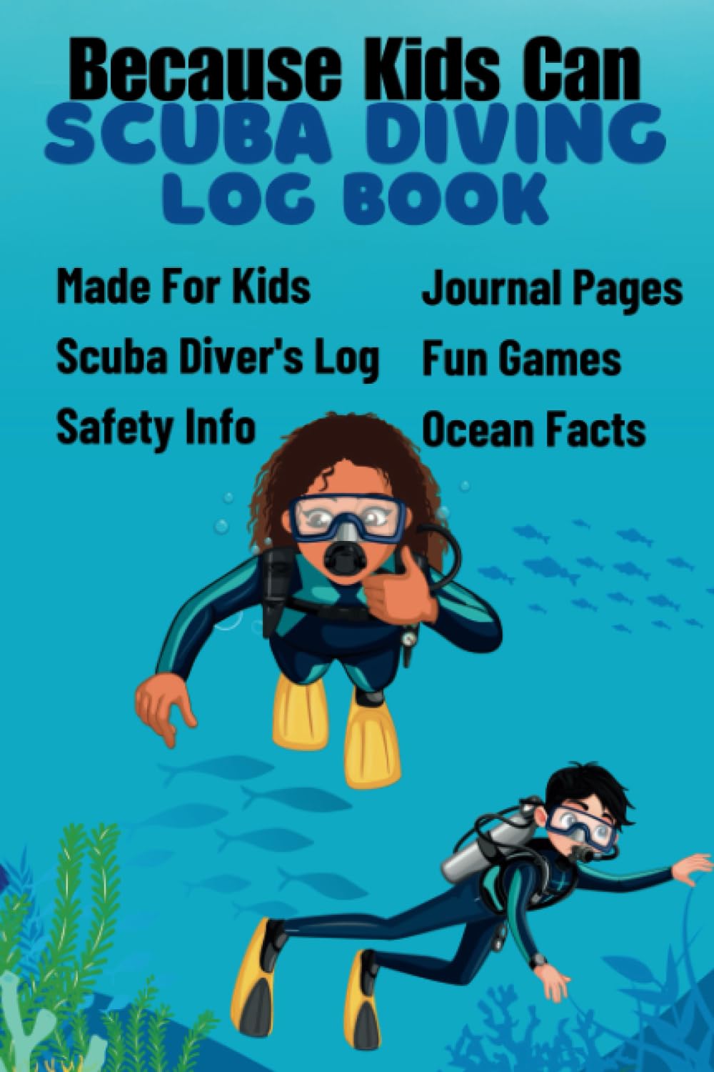 Because Kids Can Scuba Diving Log Book: Child friendly divers and marine life exploration journal