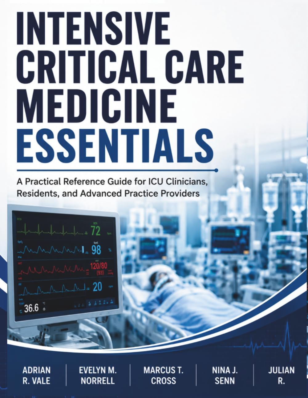 Intensive Critical Care Medicine Essentials: A Practical Reference Guide for ICU Clinicians, Residents, and Advanced Practice Providers