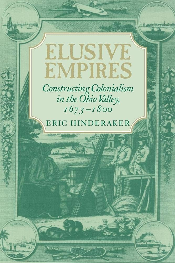Elusive Empires: Constructing Colonialism in the Ohio Valley, 1673