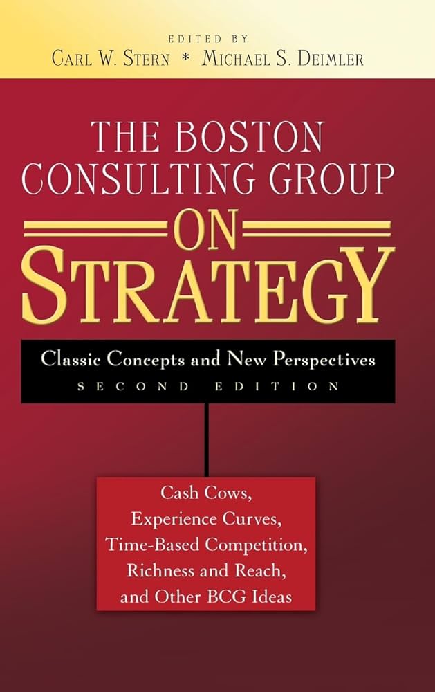 The Boston Consulting Group on Strategy: Classic Concepts