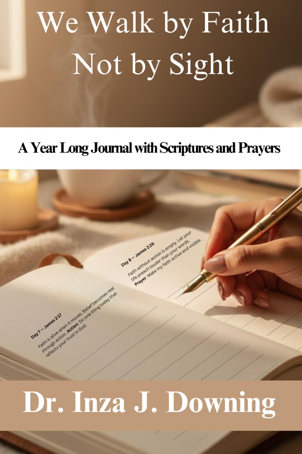 We Walk by Faith Not by Sight: A Year Long Journal with Scriptures and Prayers