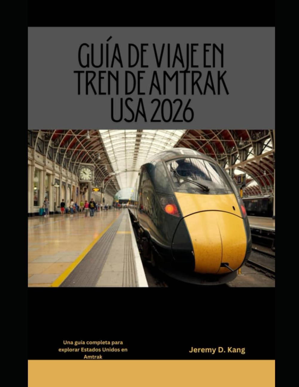 GUÍA DE VIAJE EN TREN DE AMTRAK USA 2026: Una guía completa para explorar Estados Unidos en Amtrak (The Train Traveler Series)