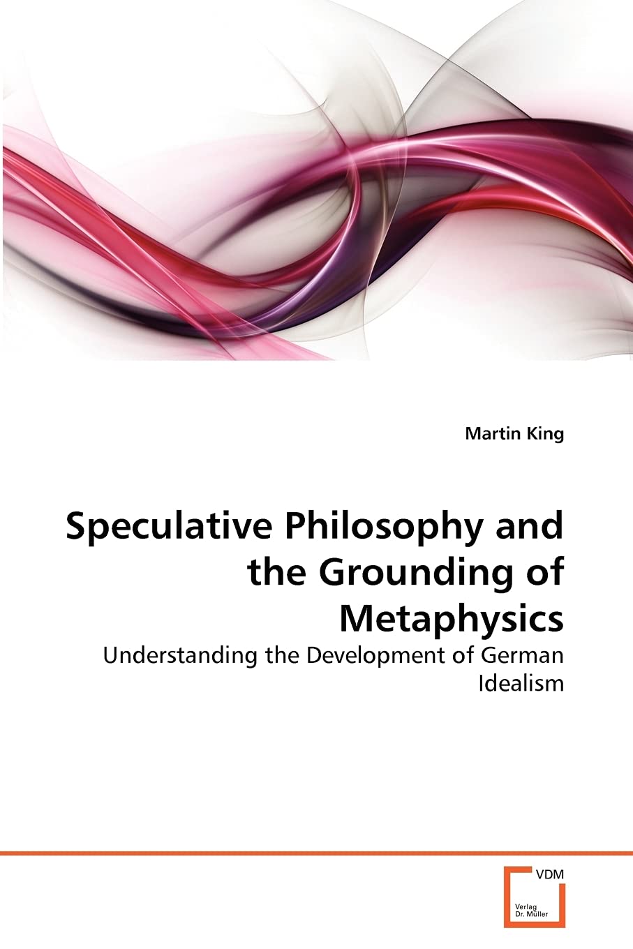 Speculative Philosophy and the Grounding of Metaphysics: Understanding the Development of German Idealism