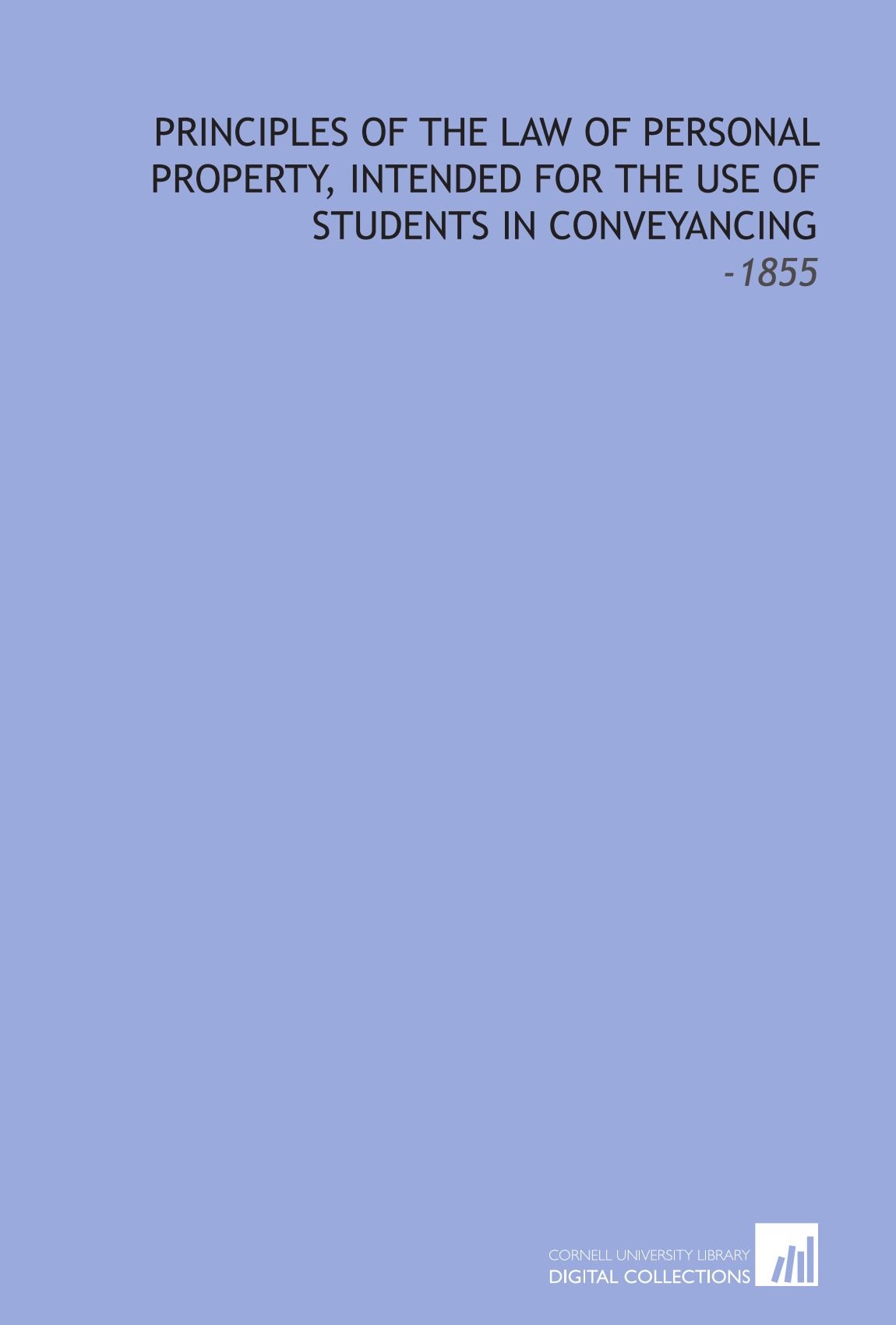 Principles of the Law of Personal Property, Intended for the Use of Students in Conveyancing: -1855