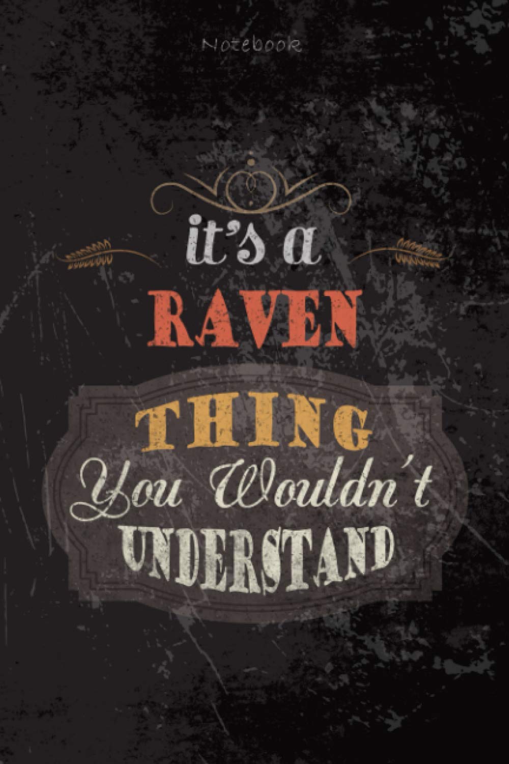 Cool Dark Cover Lined Notebook Journal It's A Raven Thing You Wouldn't Understand: Journal, To Do List, Budget, Personalized, Teacher, 6x9 inch, Planning, 114 Pages