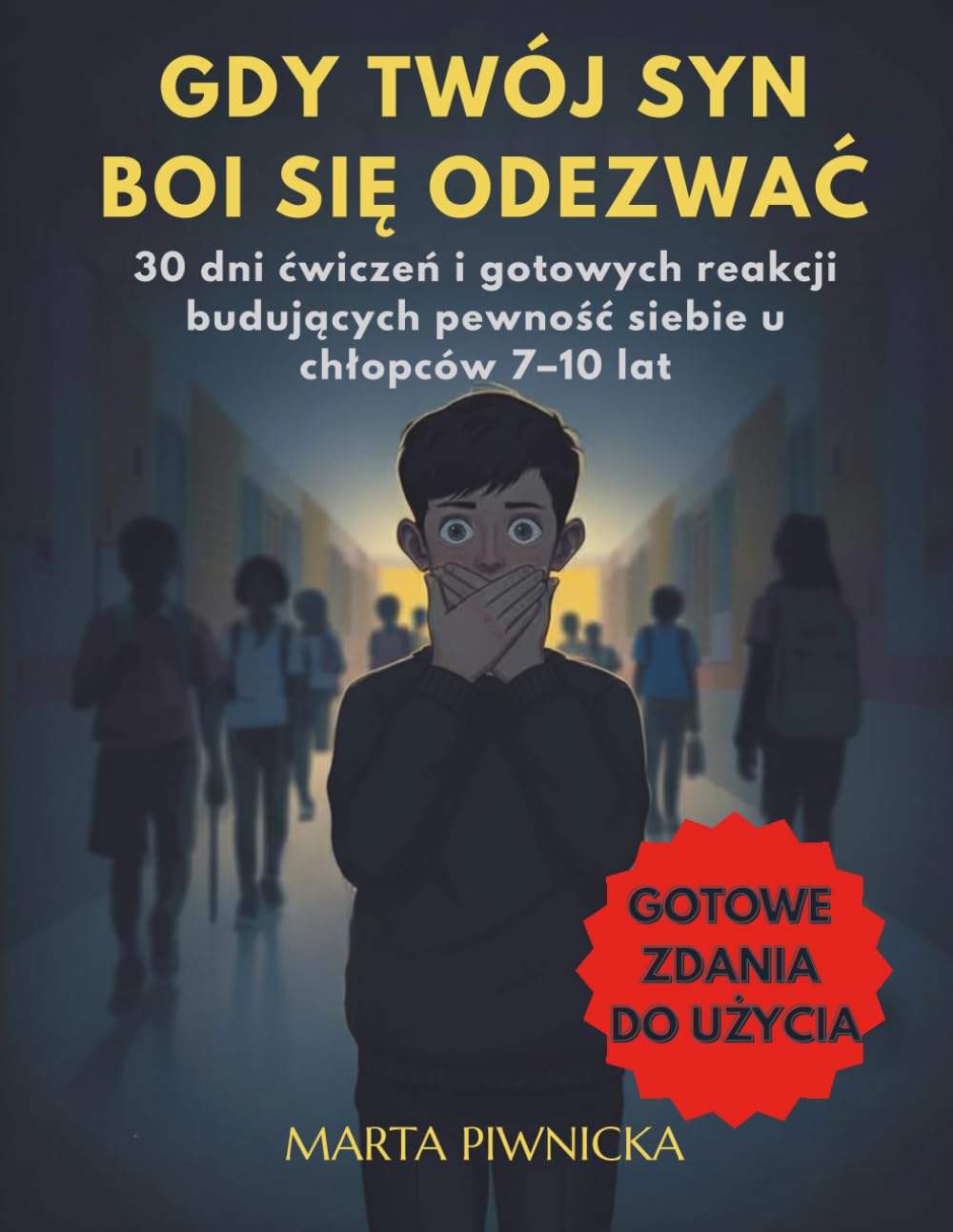 Gdy Twój syn boi się odezwać: 30 dni ćwiczeń i gotowych reakcji budujących pewność siebie u chłopców 7–10 lat (Gdy Twój Syn… – Workbooki dla Chłopców 7–10 Lat)
