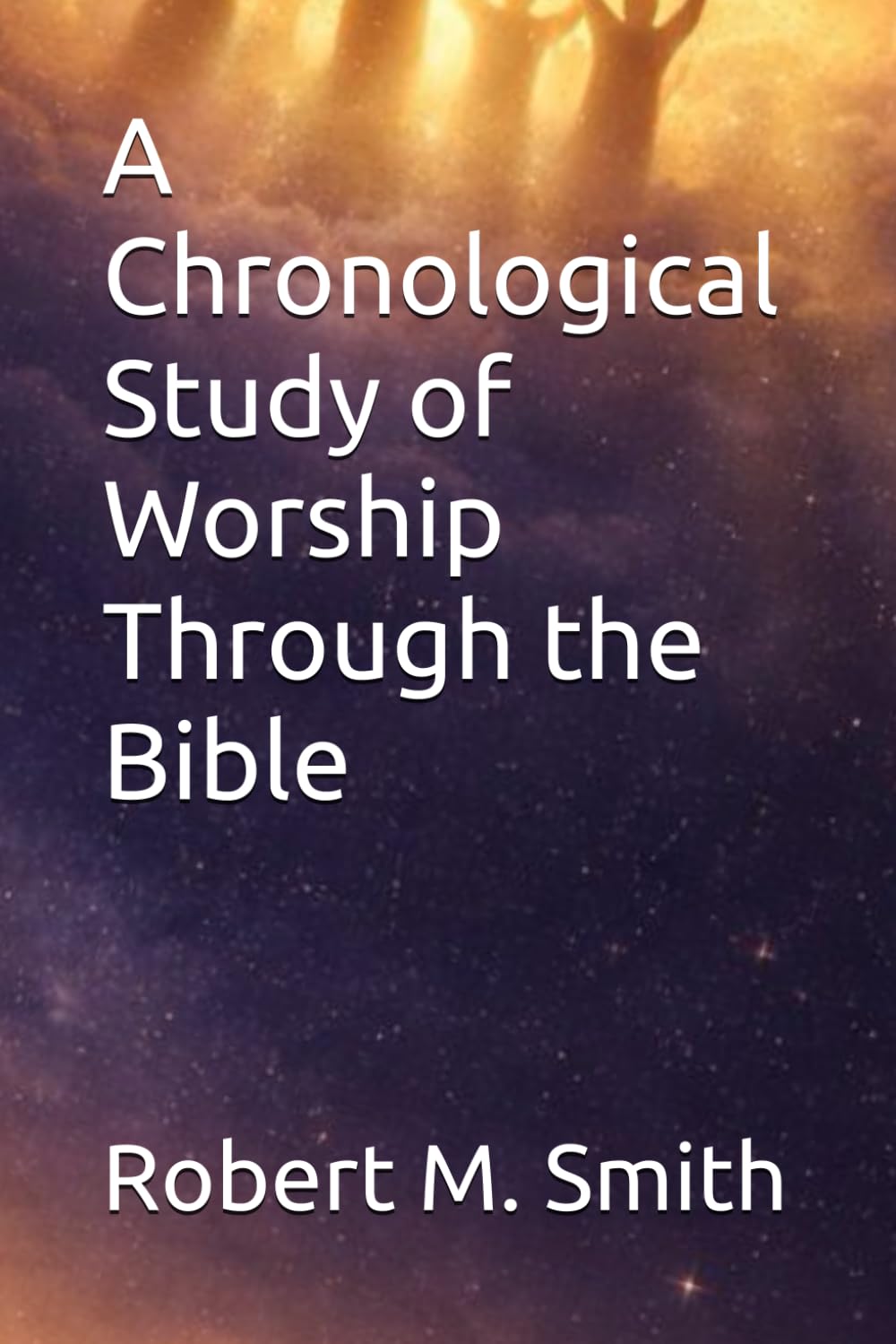 A Chronological Study of Worship Through the Bible