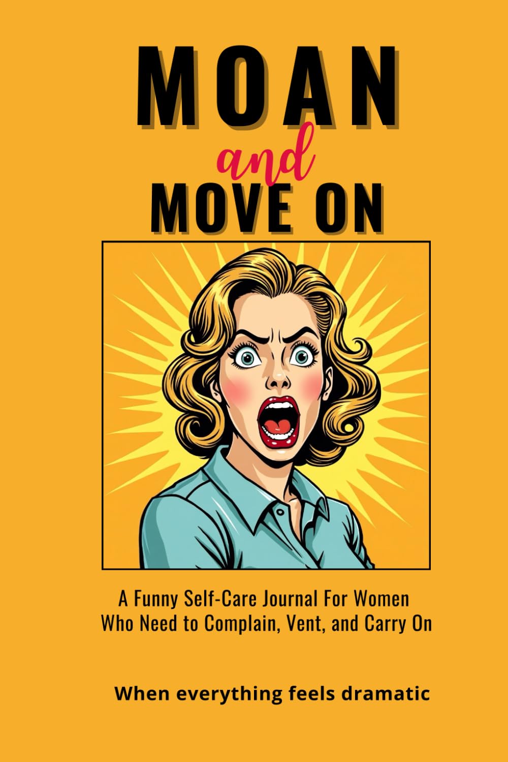 MOAN AND MOVE ON: A Funny Self-Care Journal for Women Who Need to Complain, Vent, and Carry On