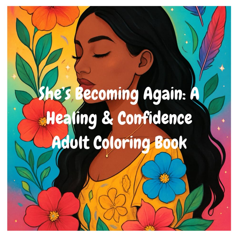 She’s Becoming Again: A Healing & Confidence Adult Coloring Book