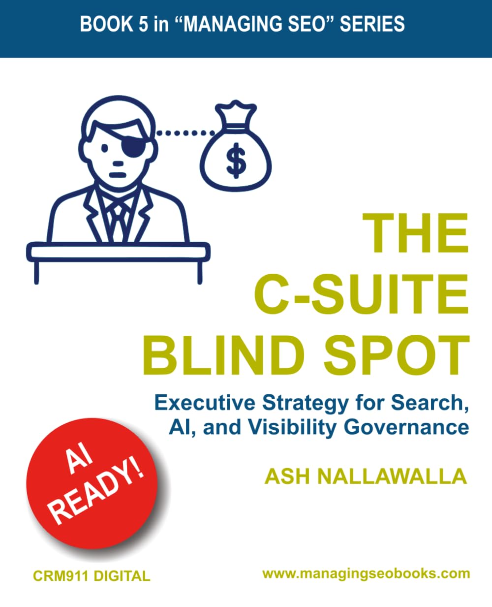 The C-Suite Blind Spot: Executive Strategy for Search, AI, and Visibility Governance: 5 (Managing SEO)