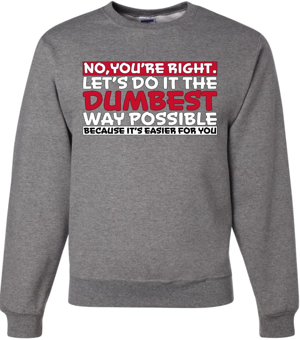 Wild Bobby No Let's Do it In the Dumbest Way Possible Funny Sarcastic Humor Unisex Graphic Crewneck Sweatshirt