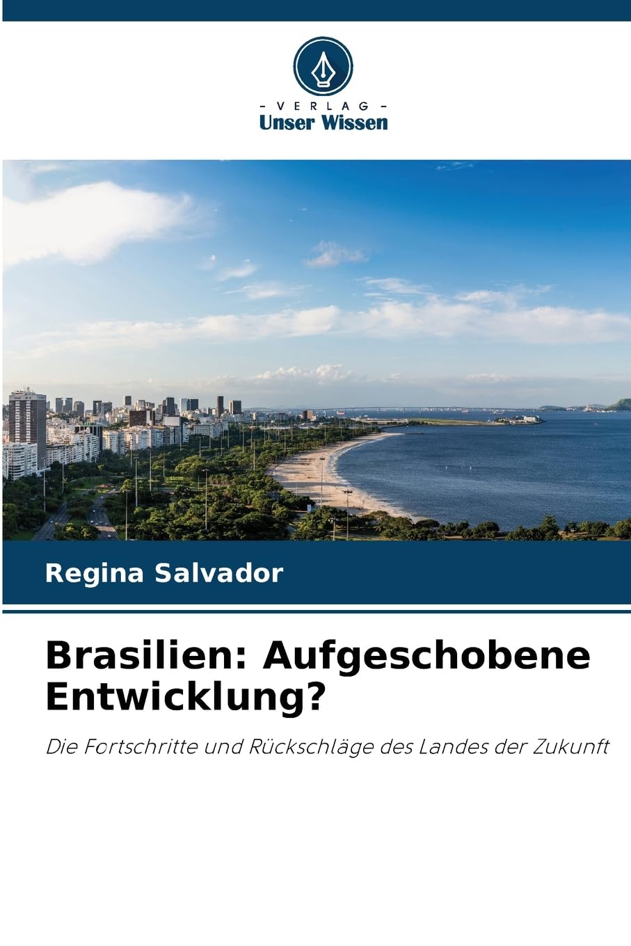Brasilien: Aufgeschobene Entwicklung?: Die Fortschritte und Rückschläge des Landes der Zukunft