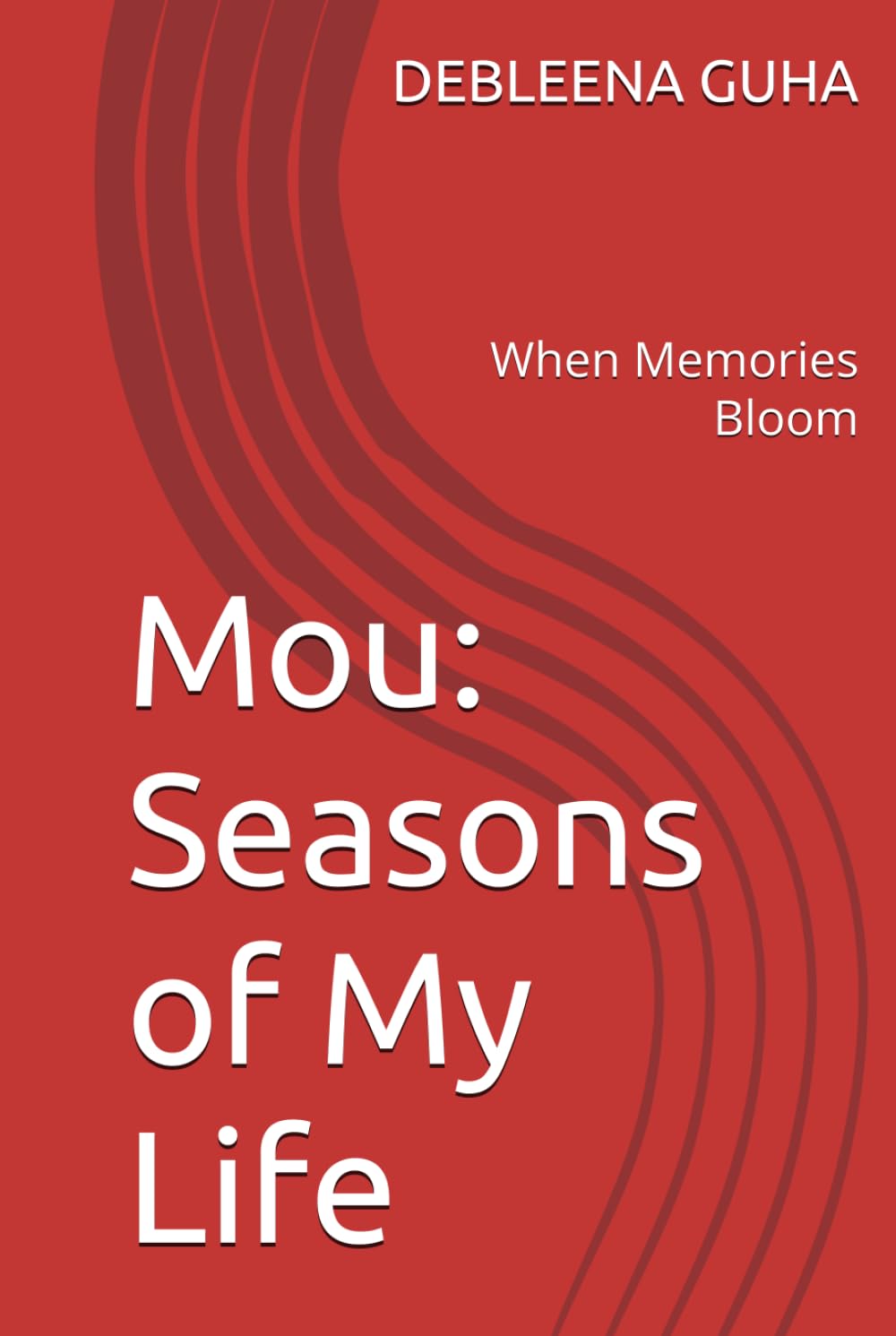 Mou: Seasons of My Life: When Memories Bloom (A collection of Debleena Guha stories)