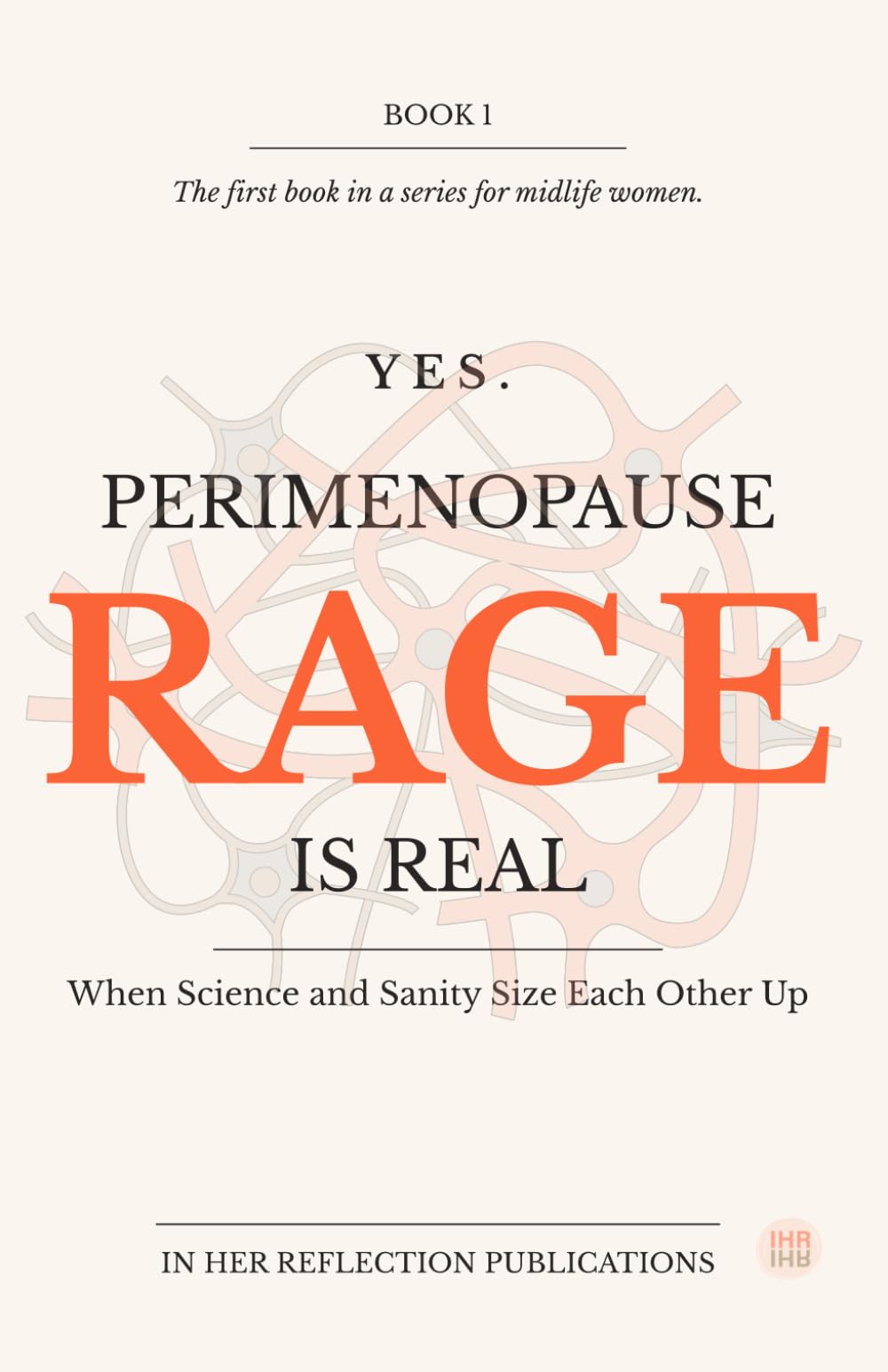 Yes. Perimenopause Rage Is Real: When Science and Sanity Size Each Other Up