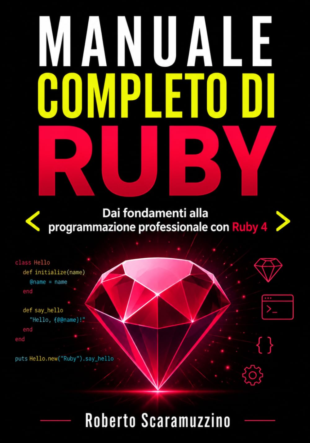 MANUALE COMPLETO DI RUBY: Dai fondamenti alla programmazione professionale con Ruby 4