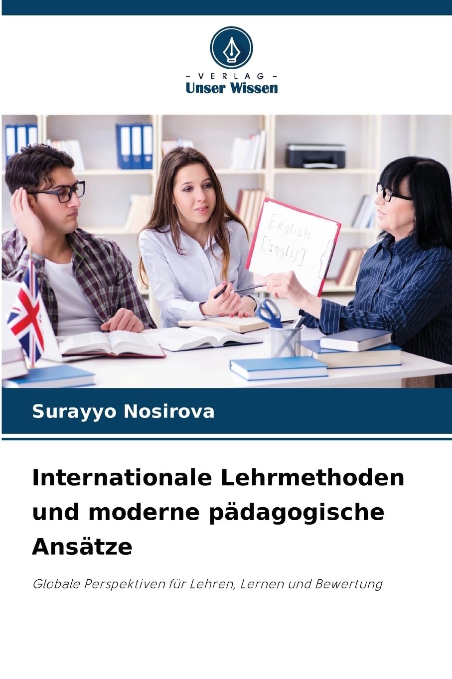 Internationale Lehrmethoden und moderne pädagogische Ansätze: Globale Perspektiven für Lehren, Lernen und Bewertung