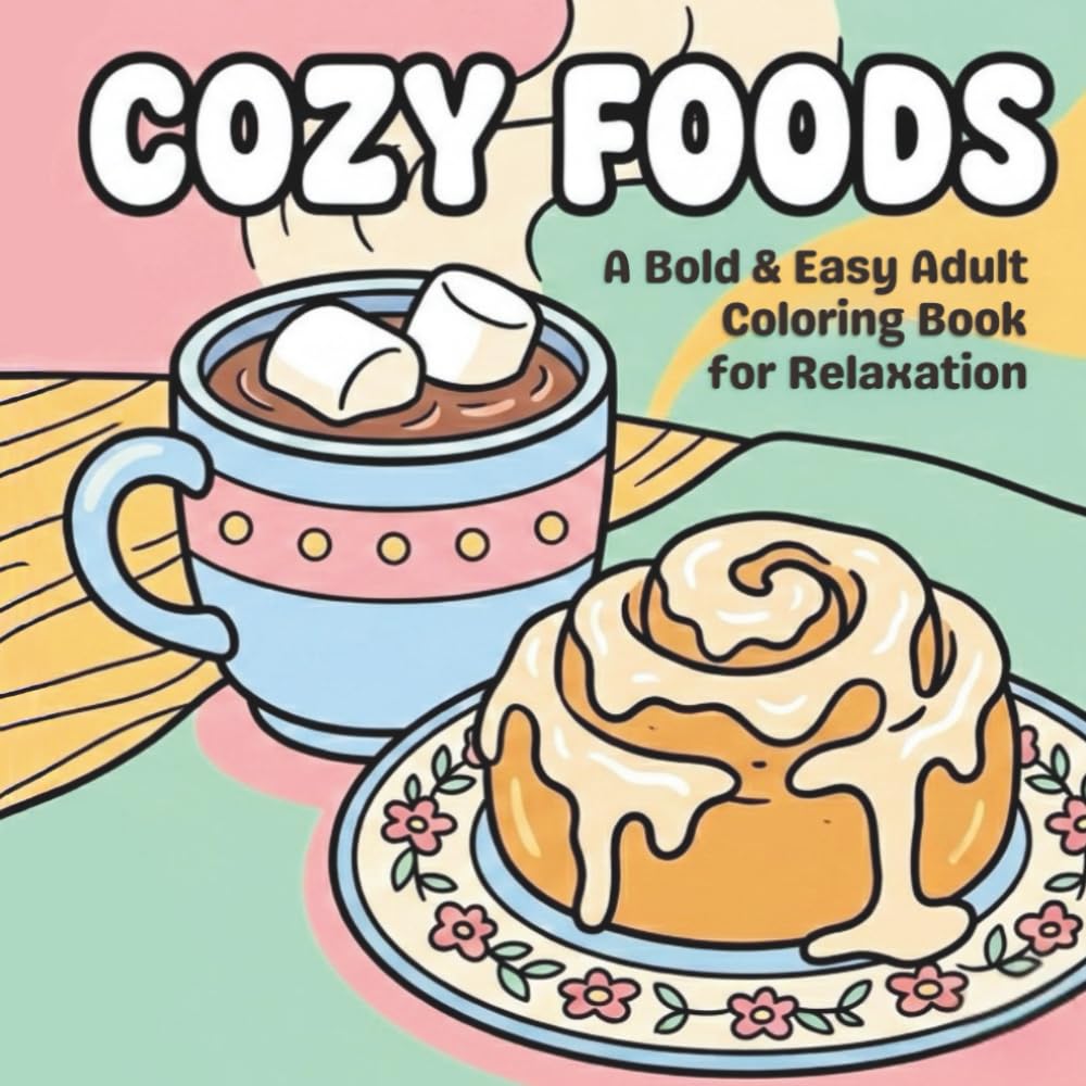Cozy Foods: A Bold & Easy Adult Coloring Book for Relaxation