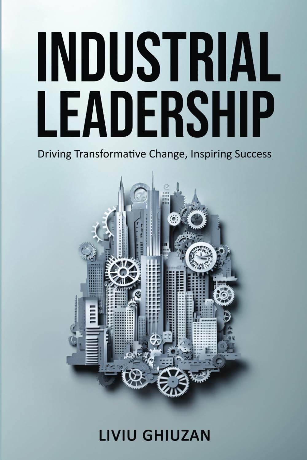 Industrial Leadership: Driving Transformative Change, Inspiring Success