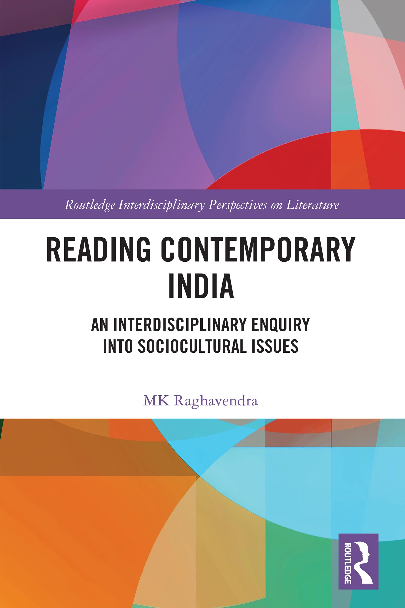 Reading Contemporary India: An Interdisciplinary Enquiry into Sociocultural Issues (Routledge Interdisciplinary Perspectives on Literature)