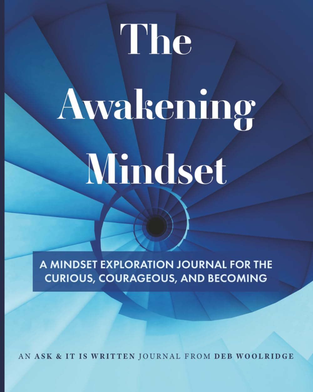 The Awakening Mindset: A Mindset Exploration Journal for the Curious, Courageous, and Becoming