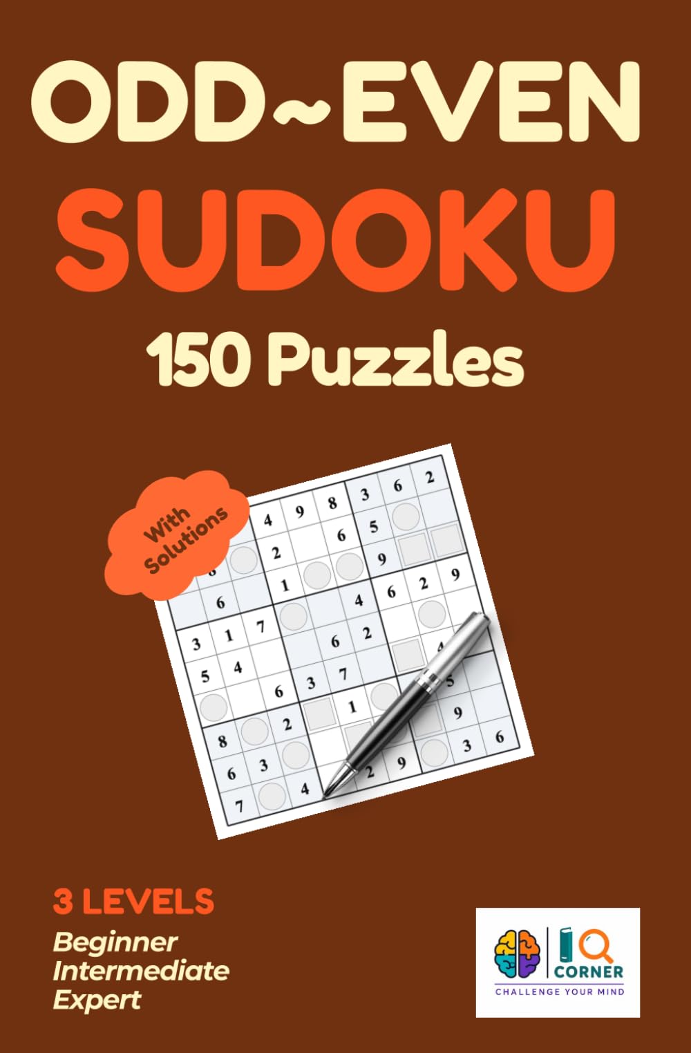 Odd-Even Sudoku Puzzle Book for Adults: 150 Puzzles with Solutions: 9×9 Sudoku Variation with 3 Levels — Beginner, Intermediate & Expert | Challenge Your Mind with a Unique Twist on Classic Sudoku