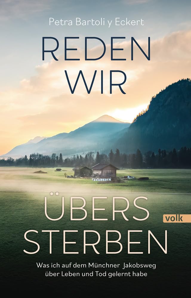 Reden wir übers Sterben: Was ich auf dem Münchner Jakobsweg über Leben und Tod gelernt habe