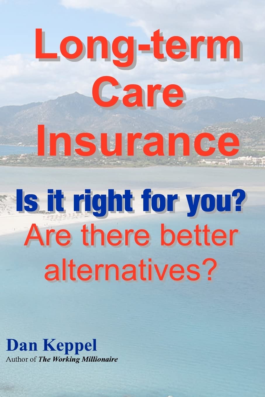 Long-term Care Insurance: Is it right for you? Are there better alternatives?