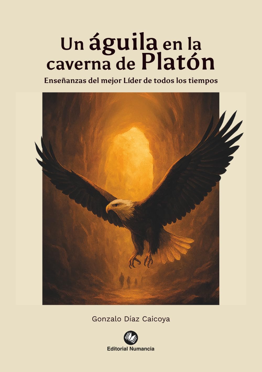 Un águila en la caverna de Platón: Enseñanzas del mejor Líder de todos los tiempos
