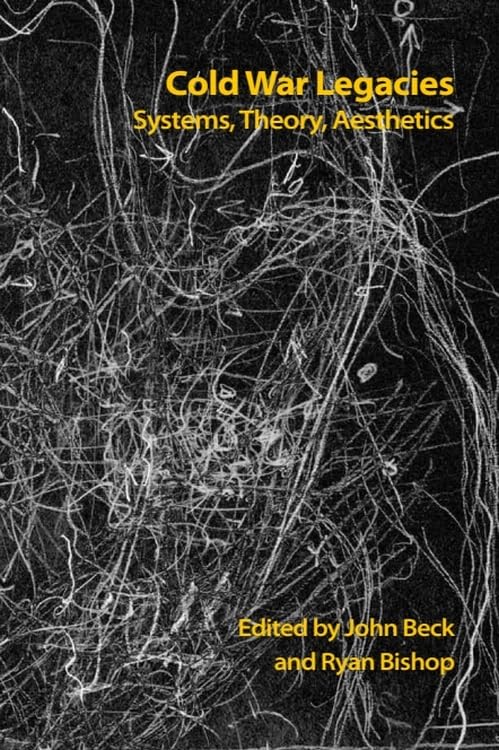 Cold War Legacies: Systems, Theory, Aesthetics (Technicities)