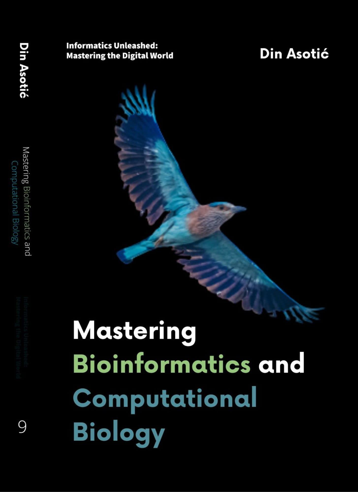 Mastering Bioinformatics and Computational Biology: Unraveling the Complexities of Life Through Data-Driven Discovery (Informatics Unleashed: Mastering the Digital World)