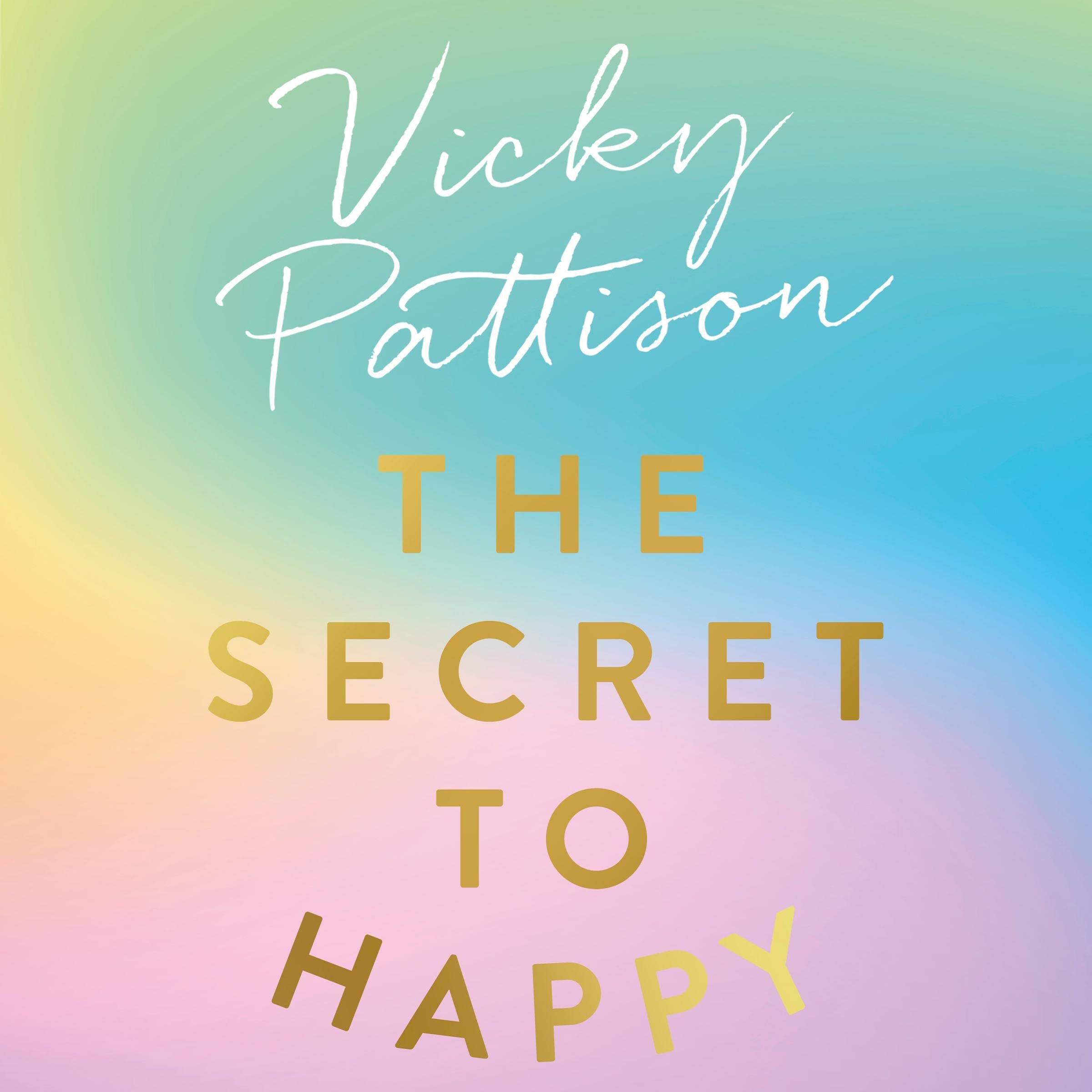 The Secret to Happy: How to Build Resilience, Banish Self-Doubt and Live the Life You Deserve