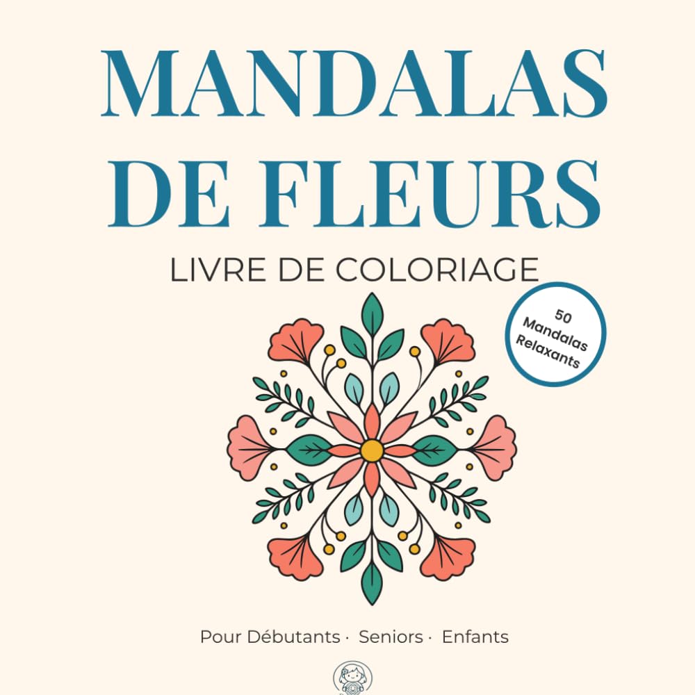 Mandalas de Fleurs: Livre de Coloriage. Pour Débutants , Seniors, Enfants