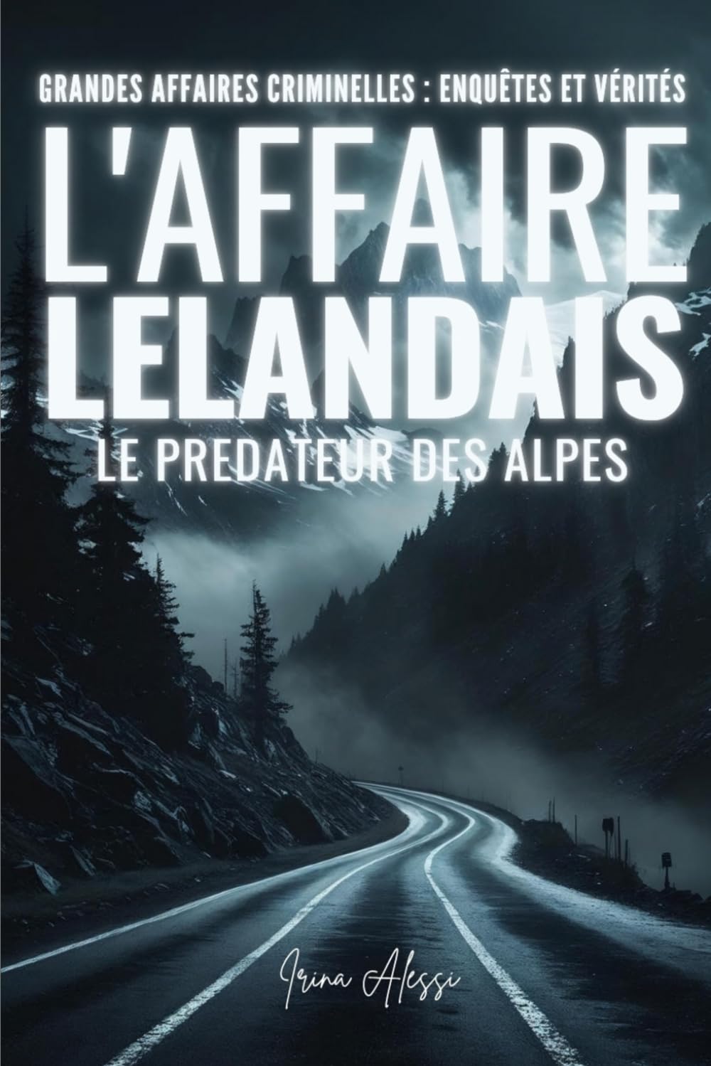 L'AFFAIRE LELANDAIS - Maëlys, 8 ans, une innocence volée: GRANDES AFFAIRES CRIMINELLES - ENQUÊTES ET VÉRITÉS