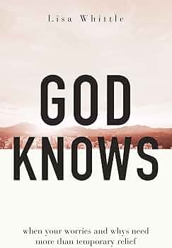 God Knows: When Your Worries and Whys Need More Than Temporary
