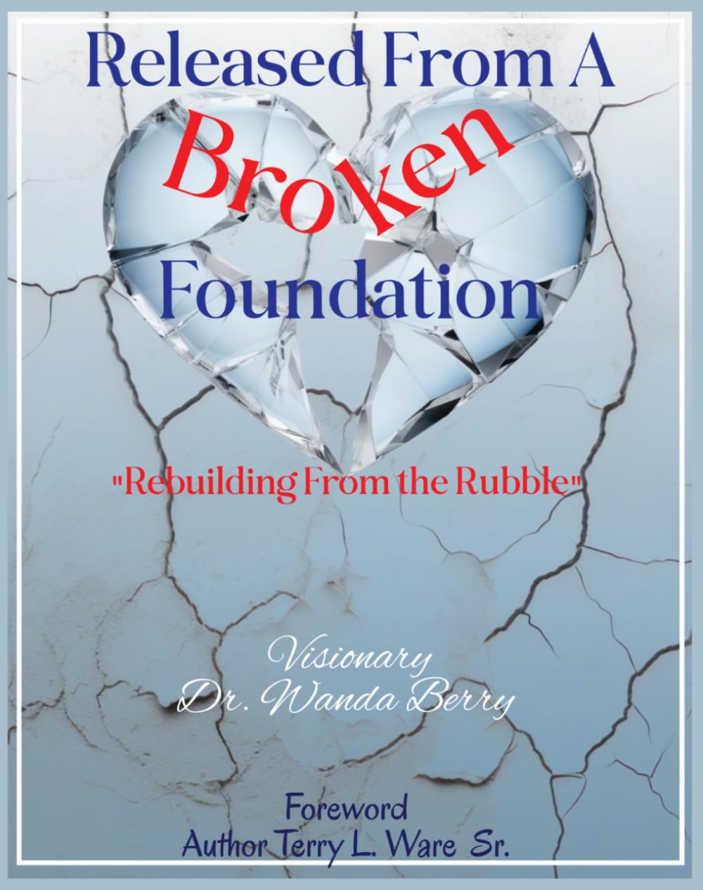 RELEASED FROM A BROKEN FOUNDATION: “Rebuilding from the Rubble”