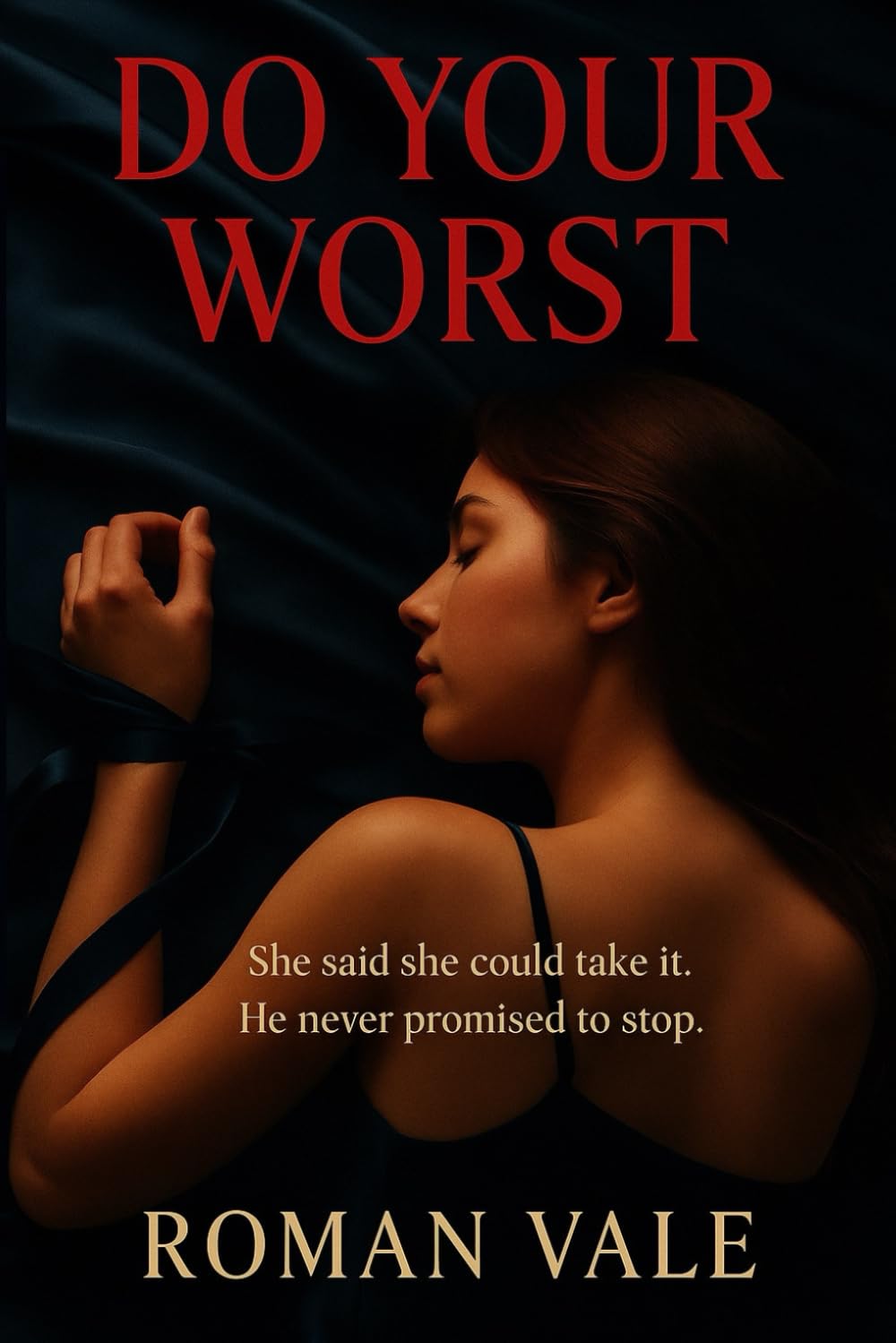 Do Your Worst: She said she could take it. He never promised to stop - A Dark Romance of Power, Control, and Surrender