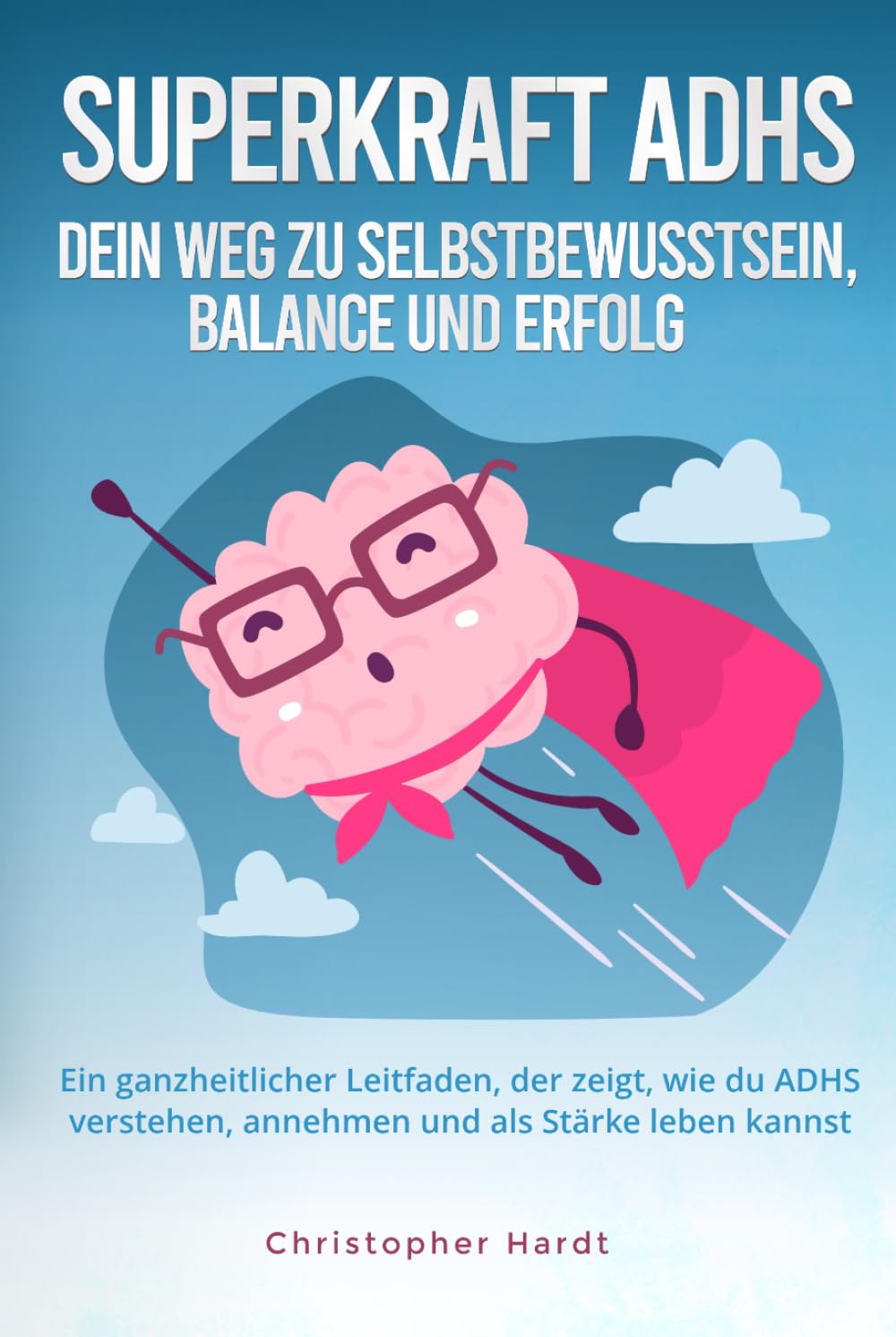 Superkraft ADHS: Dein Weg zu Selbstbewusstsein, Balance und Erfolg