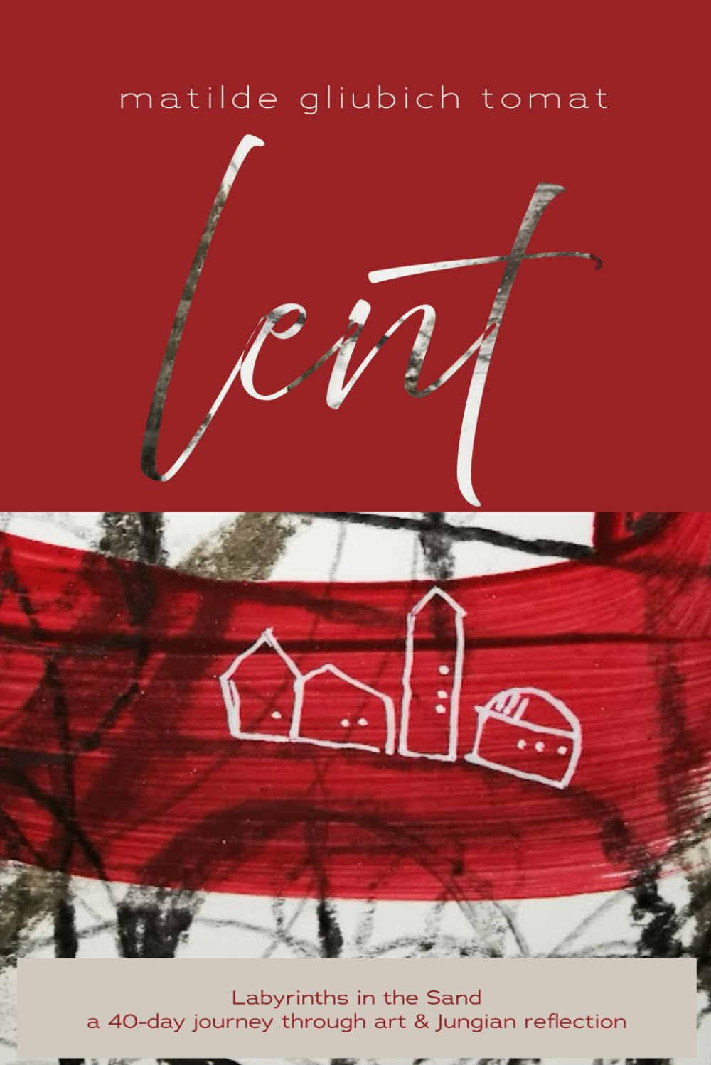 Labyrinths in the Sand: Following the Thread Within: A 40-Day Lenten Journey