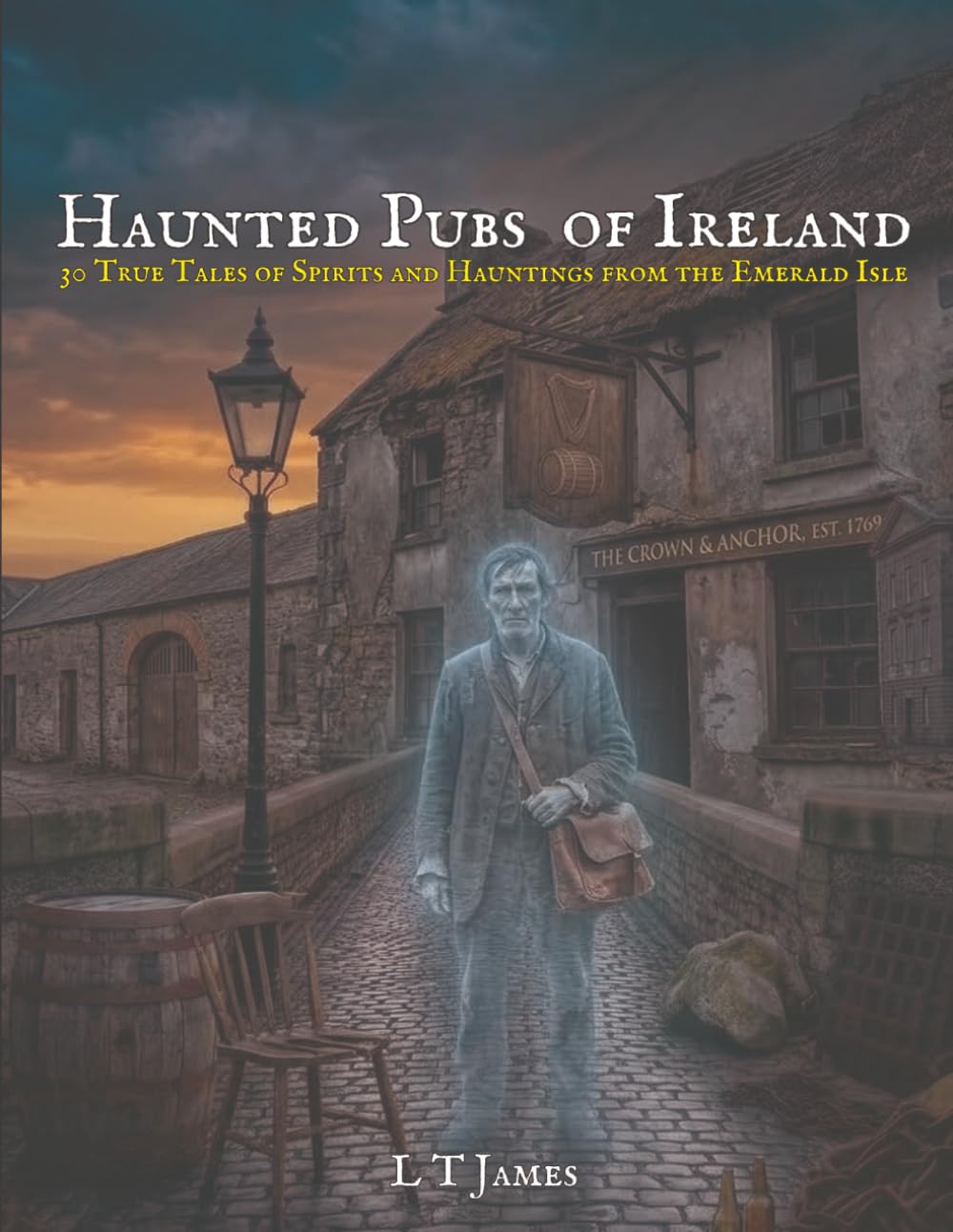 Haunted Pubs of Ireland: 30 True Tales of Spirits and Hauntings from the Emerald Isle: 6 (Haunted Ireland and Scotland: True Ghost Stories of Celtic Castles, Historic Pubs, and Ancient Ruins)