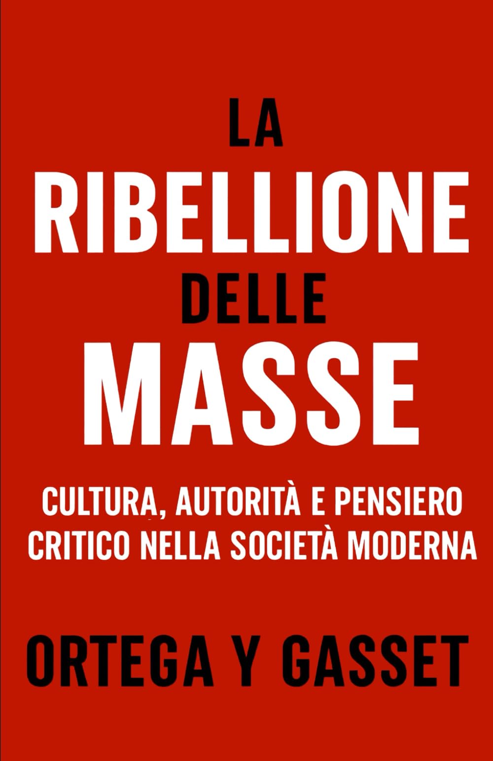 La Ribellione delle Masse: Cultura, autorità e pensiero critico nella società moderna (Forze Psicologiche nella Storia)