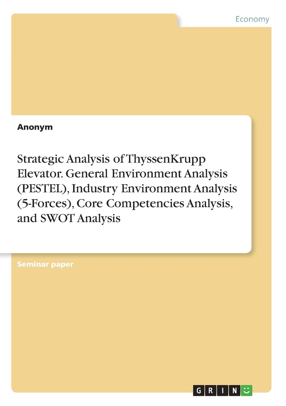 Strategic Analysis of ThyssenKrupp Elevator. General Environment Analysis (PESTEL), Industry Environment Analysis (5-Forces), Core Competencies Analysis, and SWOT Analysis
