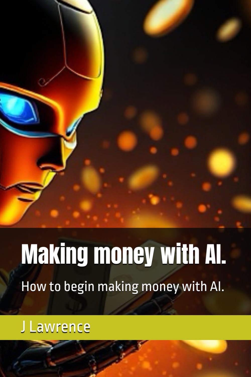 Making money with AI.: How to begin making money with AI.