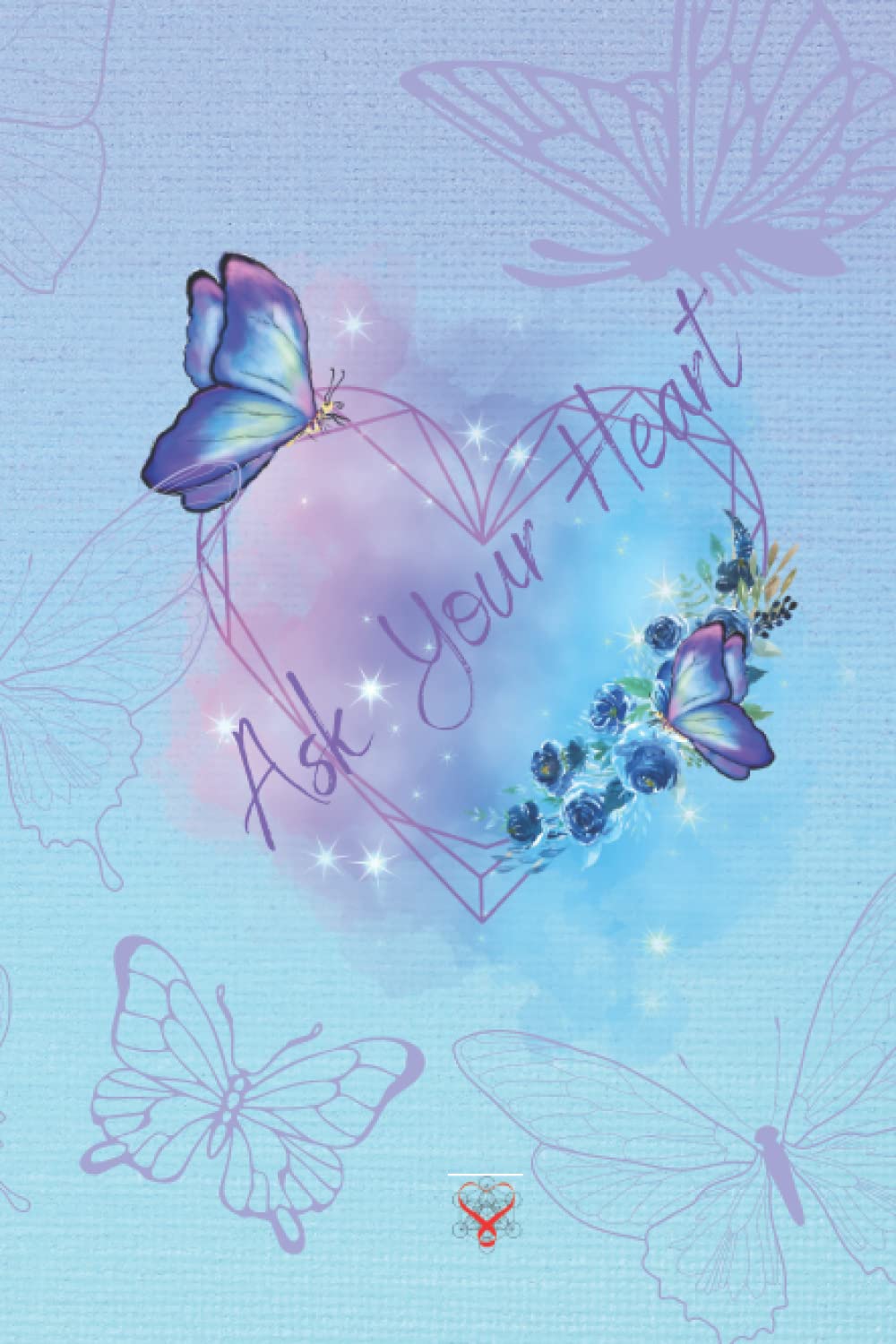Butterfly, Ask Your Heart Notebook/Journal with heart messages to inspire your day and creative flow by Scalar Heart Connection: Dotted Lined ... write poetry, use at work, school or dreams.