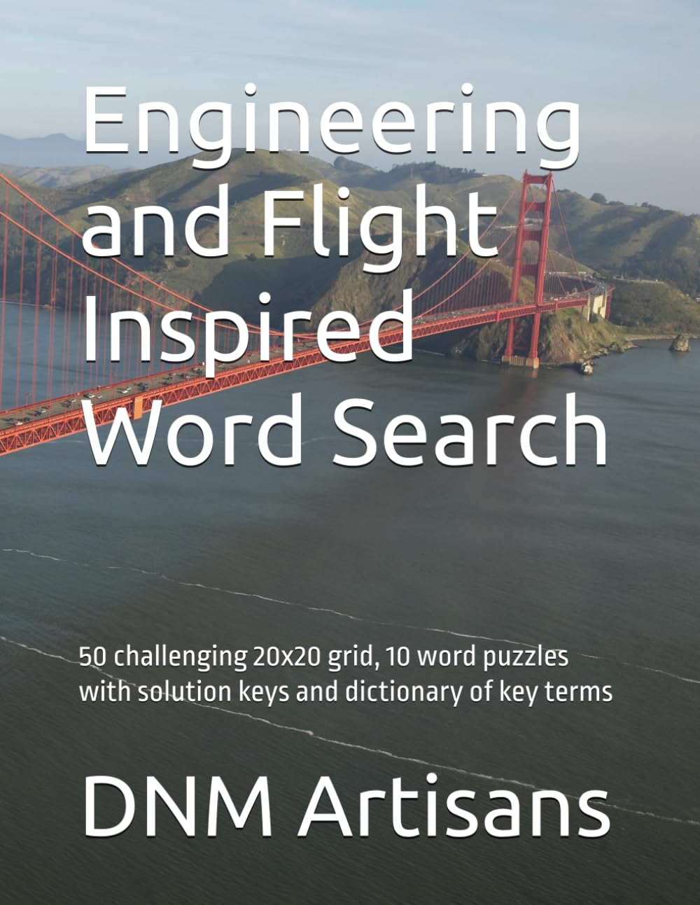 Engineering and Flight Inspired Word Search: 50 challenging 20x20 grid, 10 word puzzles with solution keys and dictionary of key terms (Word Searches for ALL ages)